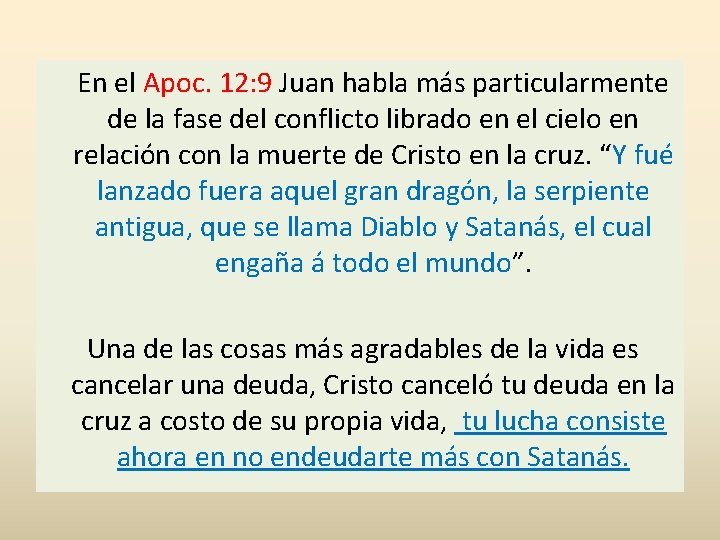 En el Apoc. 12: 9 Juan habla más particularmente de la fase del conflicto