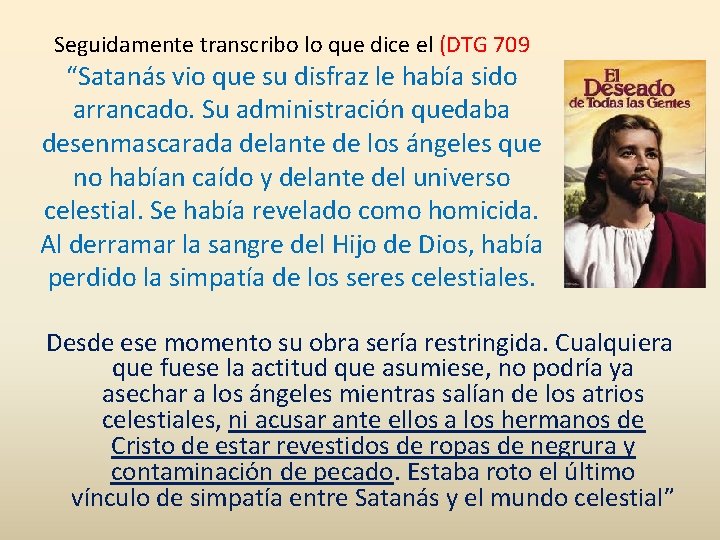 Seguidamente transcribo lo que dice el (DTG 709 “Satanás vio que su disfraz le