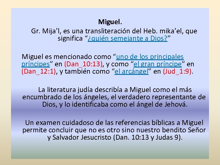 Miguel. Gr. Mija’l, es una transliteración del Heb. mika’el, que significa “¿quién semejante a Miguel. Gr. Mija’l, es una transliteración del Heb. mika’el, que significa “¿quién semejante a
