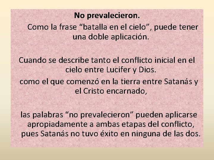 No prevalecieron. Como la frase “batalla en el cielo”, puede tener una doble aplicación.