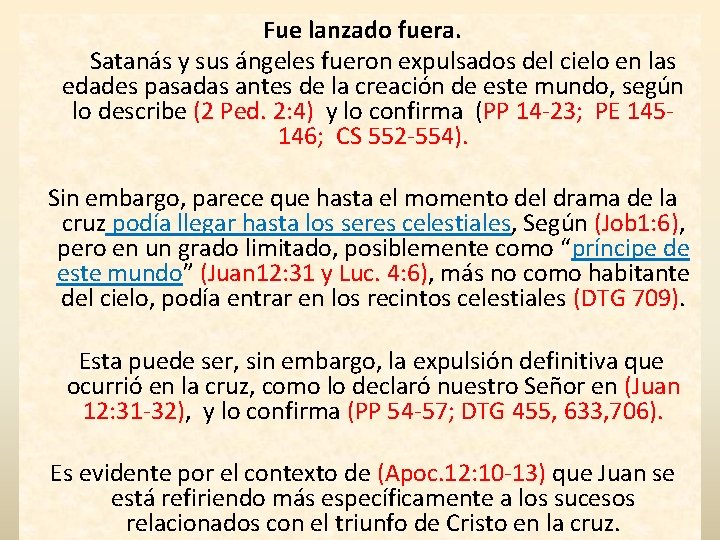 Fue lanzado fuera. Satanás y sus ángeles fueron expulsados del cielo en las edades