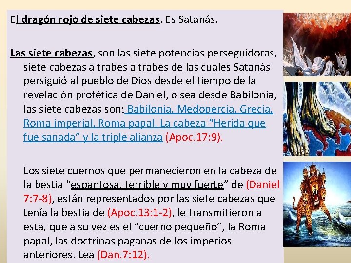 El dragón rojo de siete cabezas. Es Satanás. Las siete cabezas, son las siete