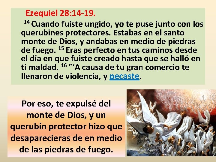 Ezequiel 28: 14 -19. 14 Cuando fuiste ungido, yo te puse junto con los