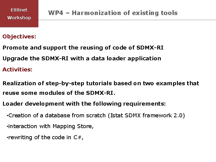 ESSnet Workshop WP 4 – Harmonization of existing tools Objectives: Promote and support the ESSnet Workshop WP 4 – Harmonization of existing tools Objectives: Promote and support the