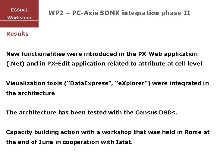ESSnet Workshop WP 2 – PC-Axis SDMX integration phase II Results New functionalities were