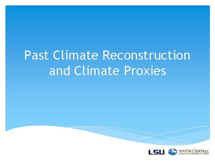 Past Climate Reconstruction and Climate Proxies 