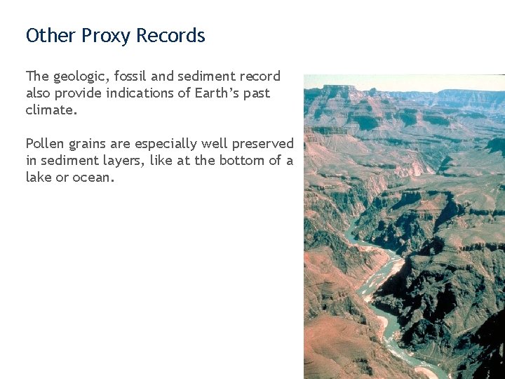 Other Proxy Records The geologic, fossil and sediment record also provide indications of Earth’s