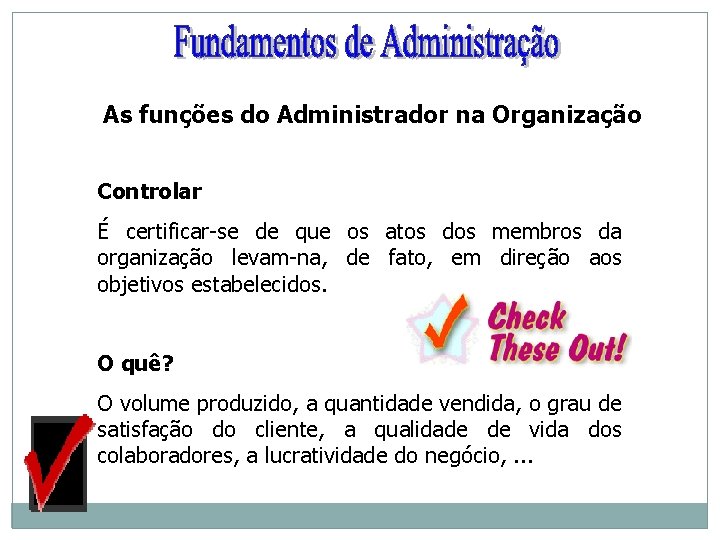 As funções do Administrador na Organização Controlar É certificar-se de que os atos dos As funções do Administrador na Organização Controlar É certificar-se de que os atos dos