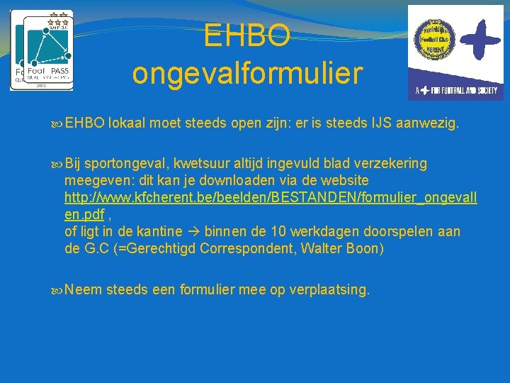 EHBO ongevalformulier EHBO lokaal moet steeds open zijn: er is steeds IJS aanwezig. Bij