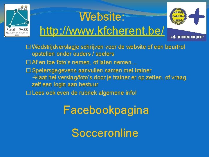 Website: http: //www. kfcherent. be/ � Wedstrijdverslagje schrijven voor de website of een beurtrol