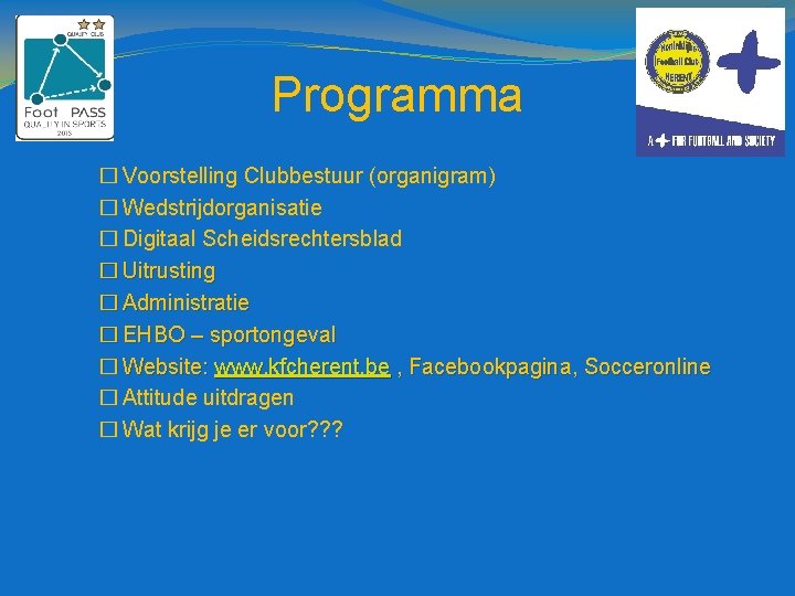 Programma � Voorstelling Clubbestuur (organigram) � Wedstrijdorganisatie � Digitaal Scheidsrechtersblad � Uitrusting � Administratie