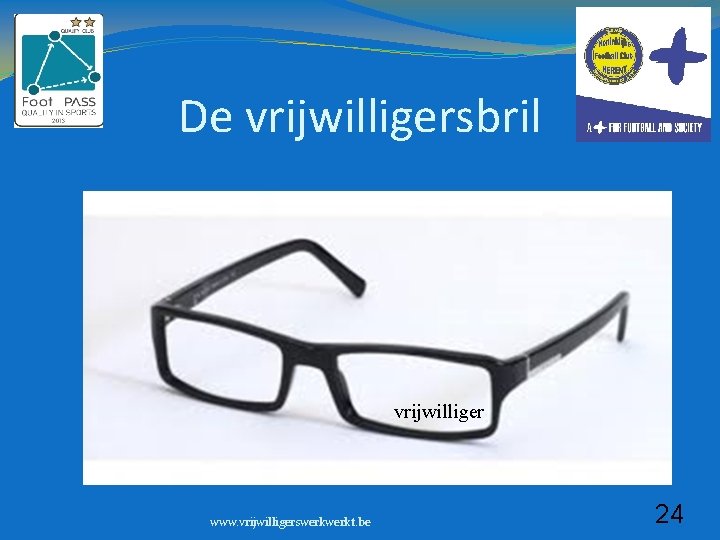 De vrijwilligersbril vrijwilliger www. vrijwilligerswerkt. be 24 