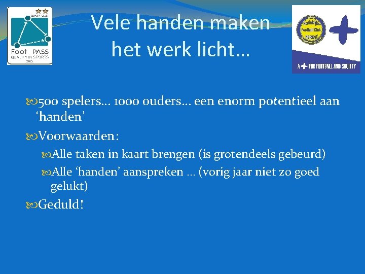 Vele handen maken het werk licht… 500 spelers… 1000 ouders… een enorm potentieel aan