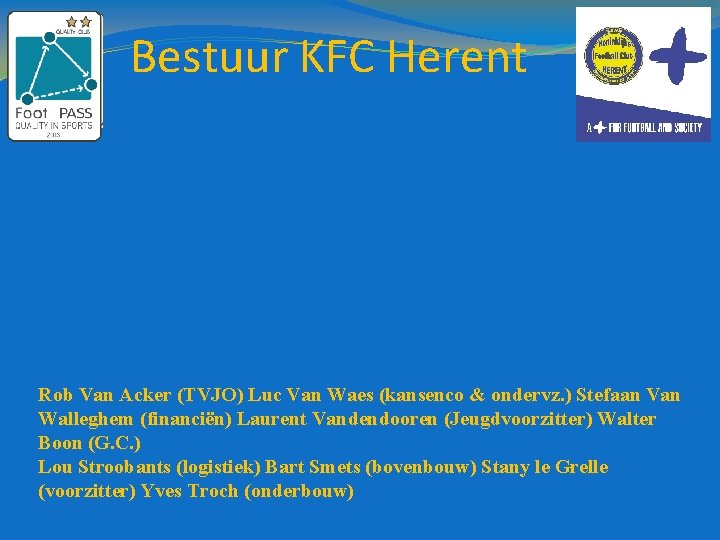 Bestuur KFC Herent Rob Van Acker (TVJO) Luc Van Waes (kansenco & ondervz. )