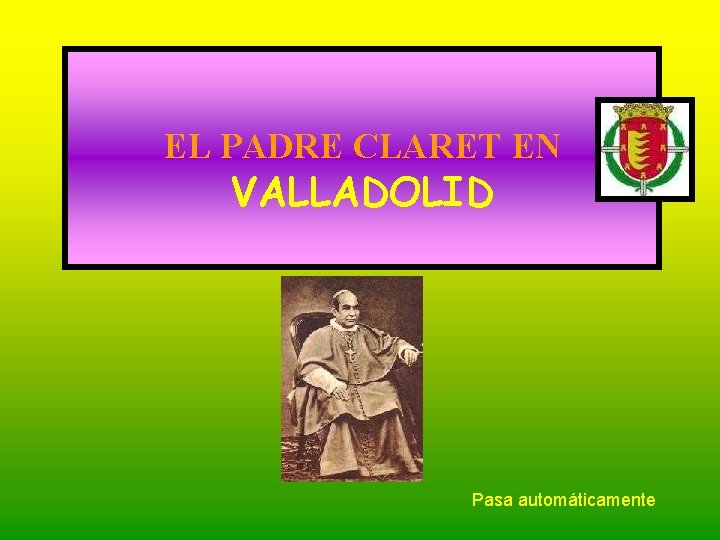 EL PADRE CLARET EN VALLADOLID Pasa automáticamente EL PADRE CLARET EN VALLADOLID Pasa automáticamente