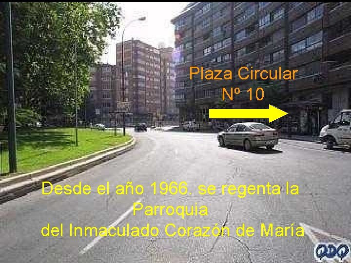 Plaza Circular Nº 10 Desde el año 1966. se regenta la Parroquia del Inmaculado Plaza Circular Nº 10 Desde el año 1966. se regenta la Parroquia del Inmaculado