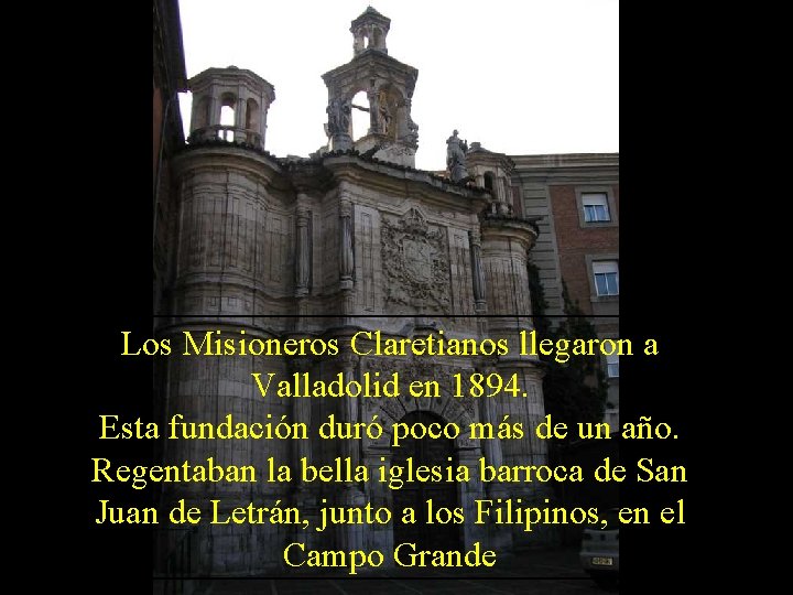 Los Misioneros Claretianos llegaron a Valladolid en 1894. Esta fundación duró poco más de Los Misioneros Claretianos llegaron a Valladolid en 1894. Esta fundación duró poco más de