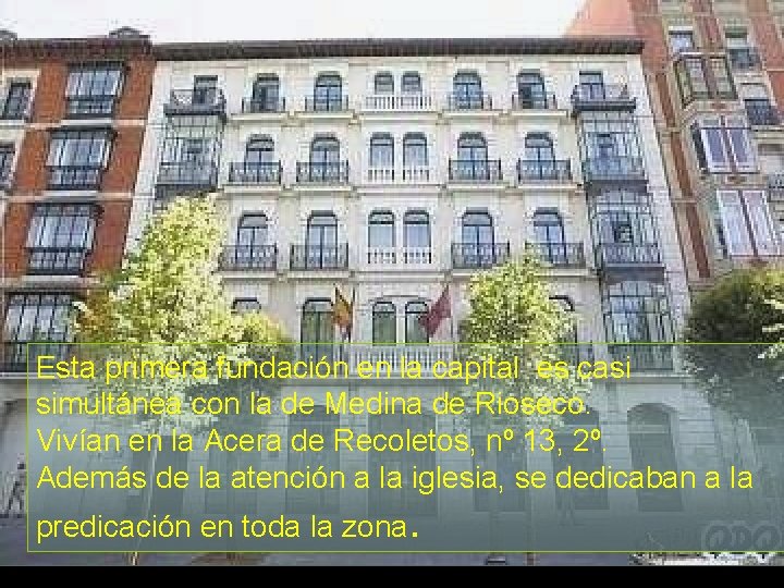 Esta primera fundación en la capital es casi simultánea con la de Medina de Esta primera fundación en la capital es casi simultánea con la de Medina de