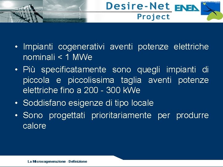  • Impianti cogenerativi aventi potenze elettriche nominali < 1 MWe • Più specificatamente