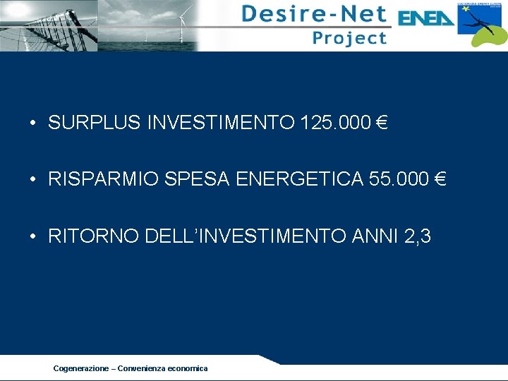  • SURPLUS INVESTIMENTO 125. 000 € • RISPARMIO SPESA ENERGETICA 55. 000 €