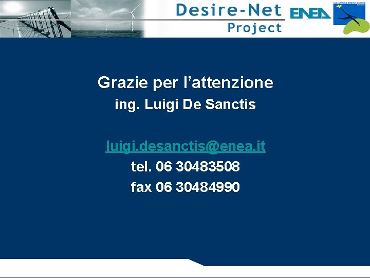 Grazie per l’attenzione ing. Luigi De Sanctis luigi. desanctis@enea. it tel. 06 30483508 fax