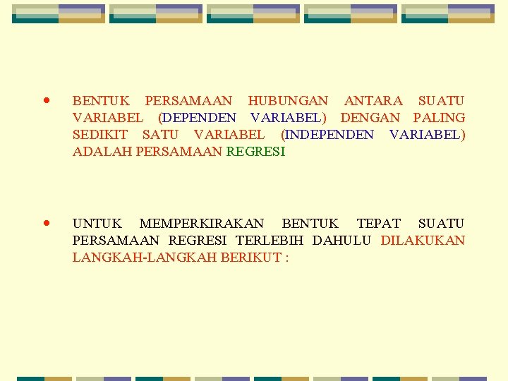  • BENTUK PERSAMAAN HUBUNGAN ANTARA SUATU VARIABEL (DEPENDEN VARIABEL) DENGAN PALING SEDIKIT SATU