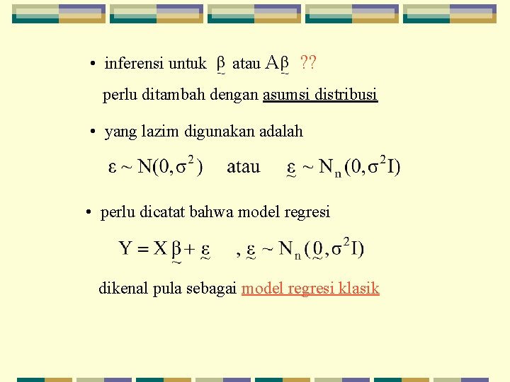  • inferensi untuk atau A ? ? perlu ditambah dengan asumsi distribusi •