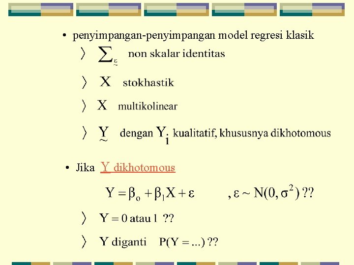  • penyimpangan-penyimpangan model regresi klasik • Jika Y dikhotomous 