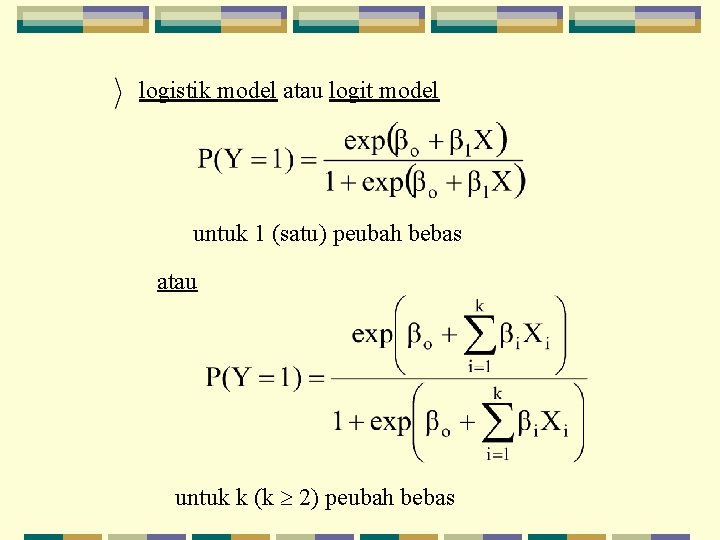 logistik model atau logit model untuk 1 (satu) peubah bebas atau untuk k (k