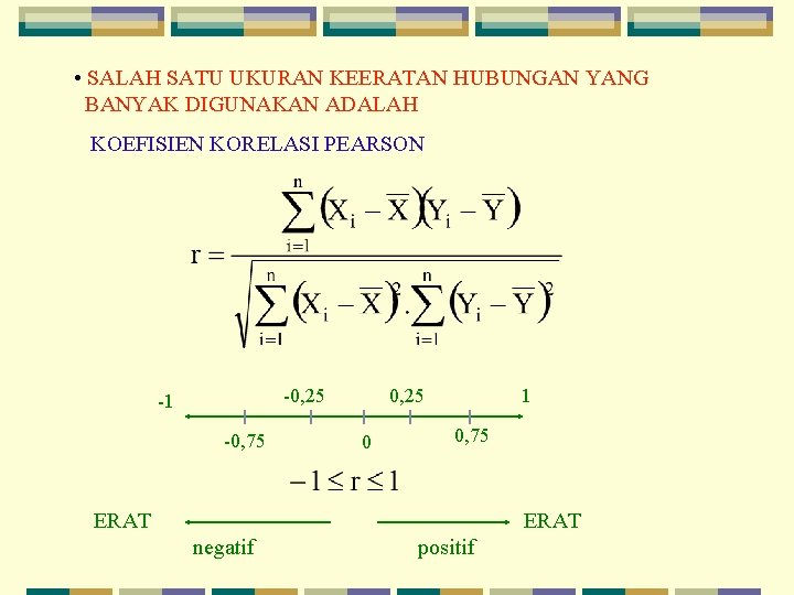  • SALAH SATU UKURAN KEERATAN HUBUNGAN YANG BANYAK DIGUNAKAN ADALAH KOEFISIEN KORELASI PEARSON