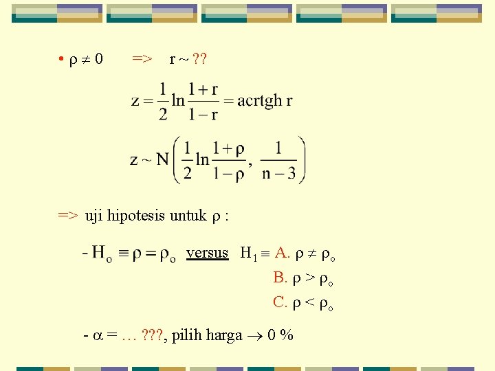  • 0 => r ~ ? ? => uji hipotesis untuk : versus