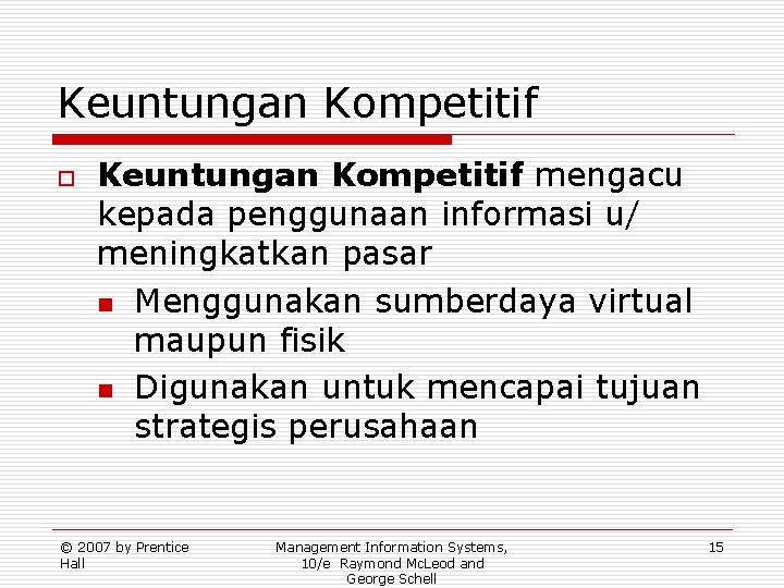 Keuntungan Kompetitif o Keuntungan Kompetitif mengacu kepada penggunaan informasi u/ meningkatkan pasar n Menggunakan