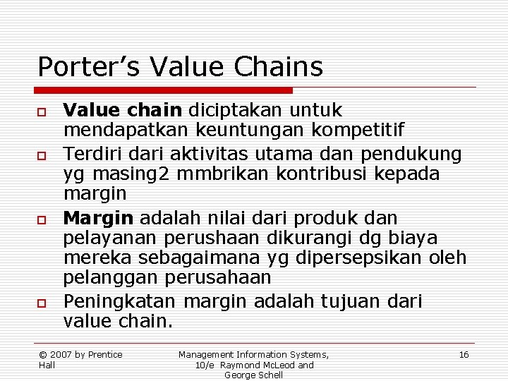 Porter’s Value Chains o o Value chain diciptakan untuk mendapatkan keuntungan kompetitif Terdiri dari