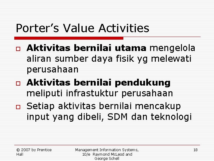 Porter’s Value Activities o o o Aktivitas bernilai utama mengelola aliran sumber daya fisik