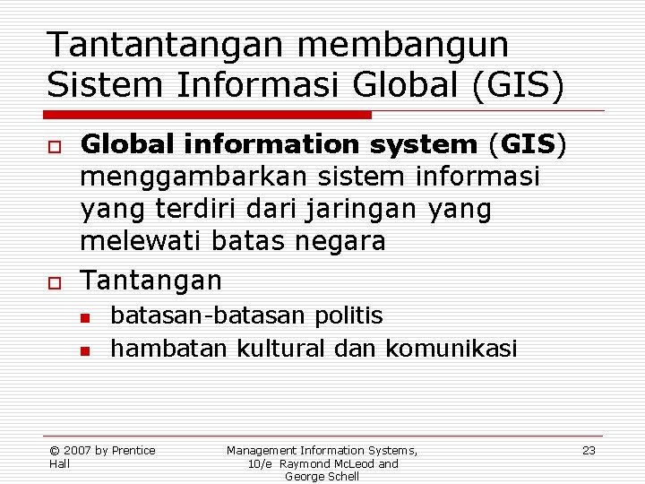 Tantantangan membangun Sistem Informasi Global (GIS) o o Global information system (GIS) menggambarkan sistem