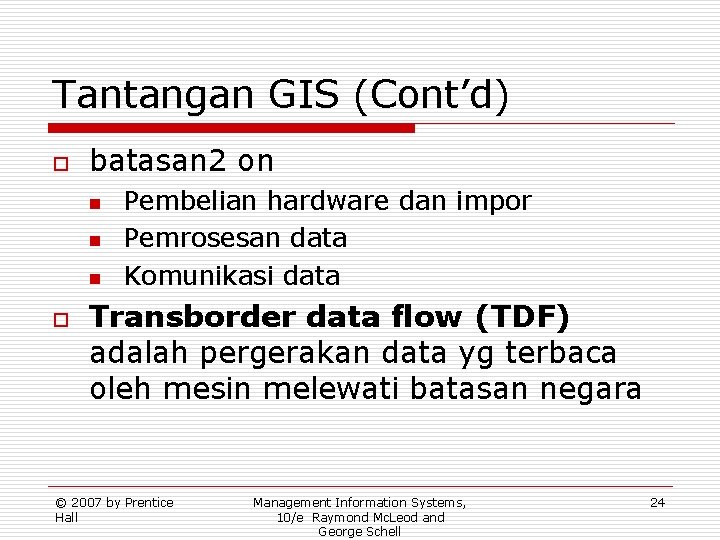 Tantangan GIS (Cont’d) o batasan 2 on n o Pembelian hardware dan impor Pemrosesan