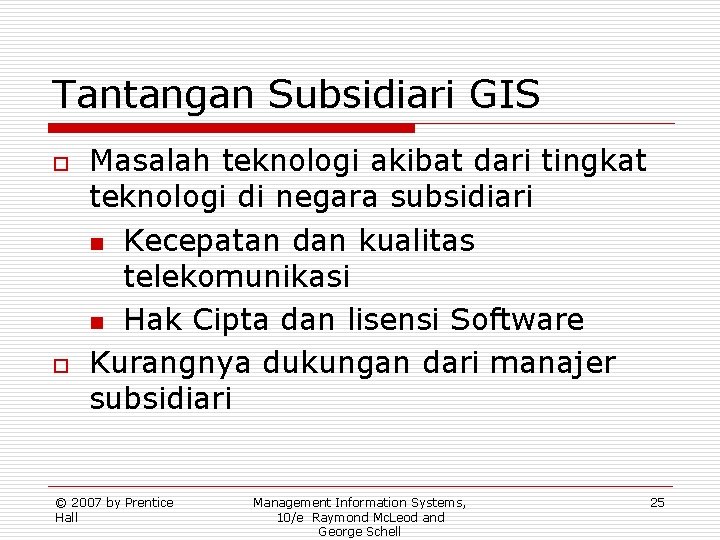 Tantangan Subsidiari GIS o o Masalah teknologi akibat dari tingkat teknologi di negara subsidiari