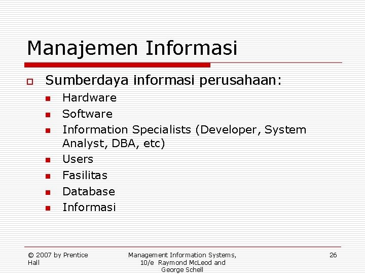 Manajemen Informasi o Sumberdaya informasi perusahaan: n n n n Hardware Software Information Specialists