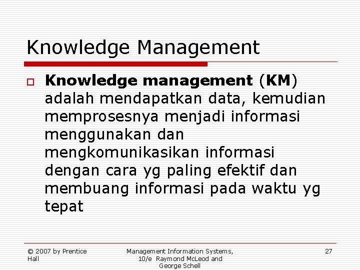Knowledge Management o Knowledge management (KM) adalah mendapatkan data, kemudian memprosesnya menjadi informasi menggunakan