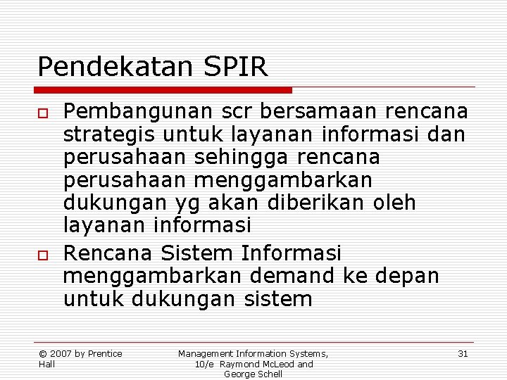 Pendekatan SPIR o o Pembangunan scr bersamaan rencana strategis untuk layanan informasi dan perusahaan