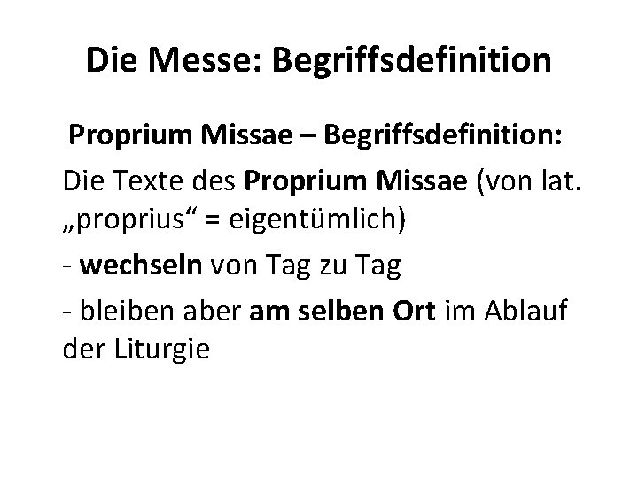 Die Messe: Begriffsdefinition Proprium Missae – Begriffsdefinition: Die Texte des Proprium Missae (von lat.