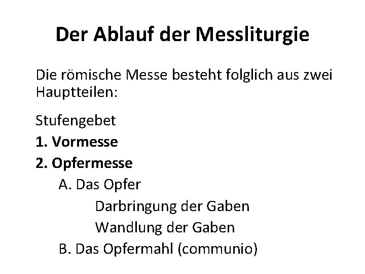 Der Ablauf der Messliturgie Die römische Messe besteht folglich aus zwei Hauptteilen: Stufengebet 1.