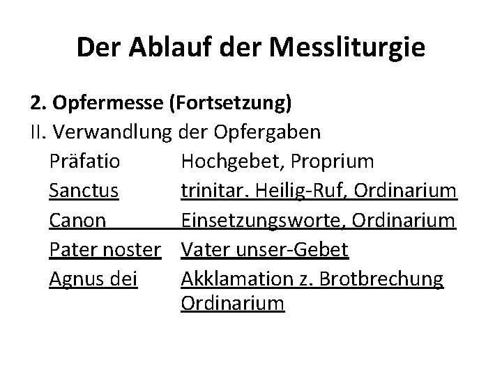 Der Ablauf der Messliturgie 2. Opfermesse (Fortsetzung) II. Verwandlung der Opfergaben Präfatio Hochgebet, Proprium