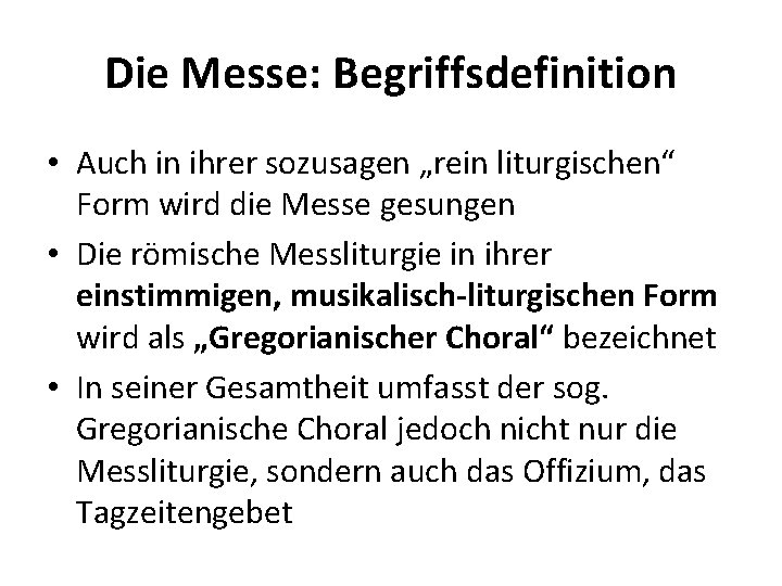 Die Messe: Begriffsdefinition • Auch in ihrer sozusagen „rein liturgischen“ Form wird die Messe