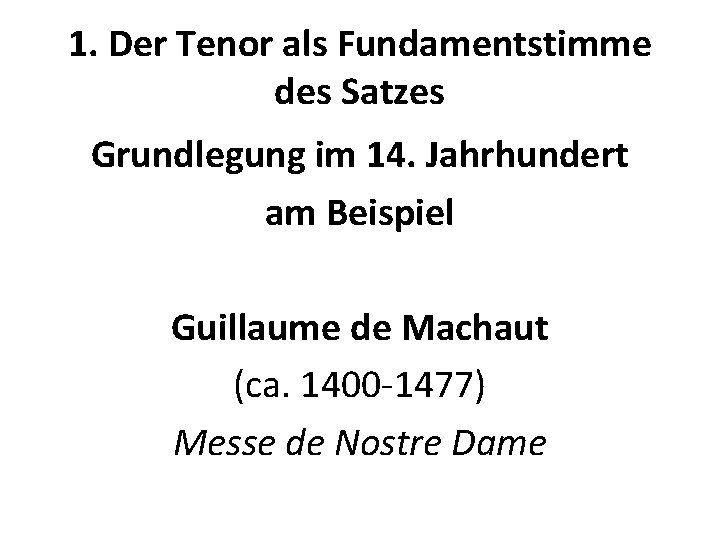 1. Der Tenor als Fundamentstimme des Satzes Grundlegung im 14. Jahrhundert am Beispiel Guillaume