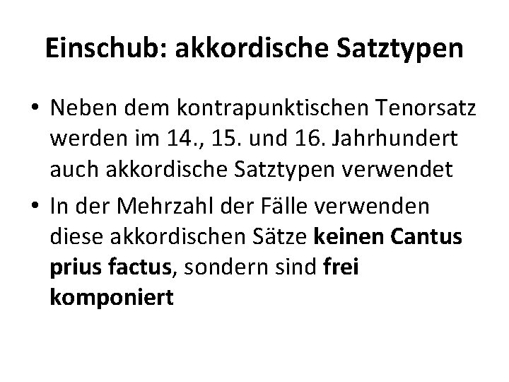 Einschub: akkordische Satztypen • Neben dem kontrapunktischen Tenorsatz werden im 14. , 15. und