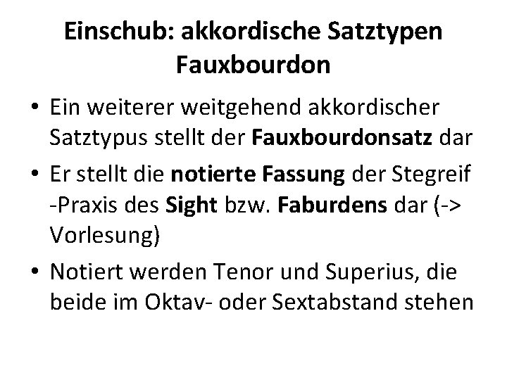 Einschub: akkordische Satztypen Fauxbourdon • Ein weiterer weitgehend akkordischer Satztypus stellt der Fauxbourdonsatz dar