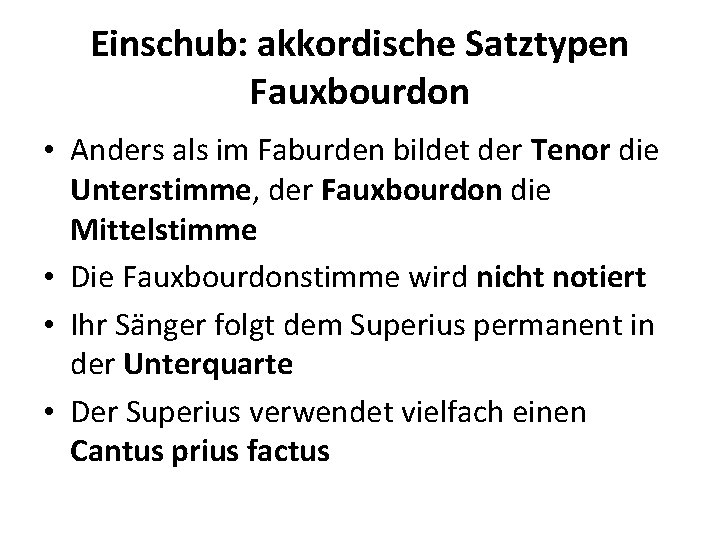 Einschub: akkordische Satztypen Fauxbourdon • Anders als im Faburden bildet der Tenor die Unterstimme,