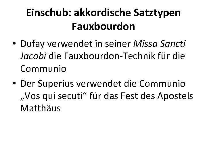 Einschub: akkordische Satztypen Fauxbourdon • Dufay verwendet in seiner Missa Sancti Jacobi die Fauxbourdon-Technik