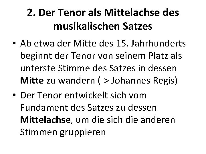 2. Der Tenor als Mittelachse des musikalischen Satzes • Ab etwa der Mitte des